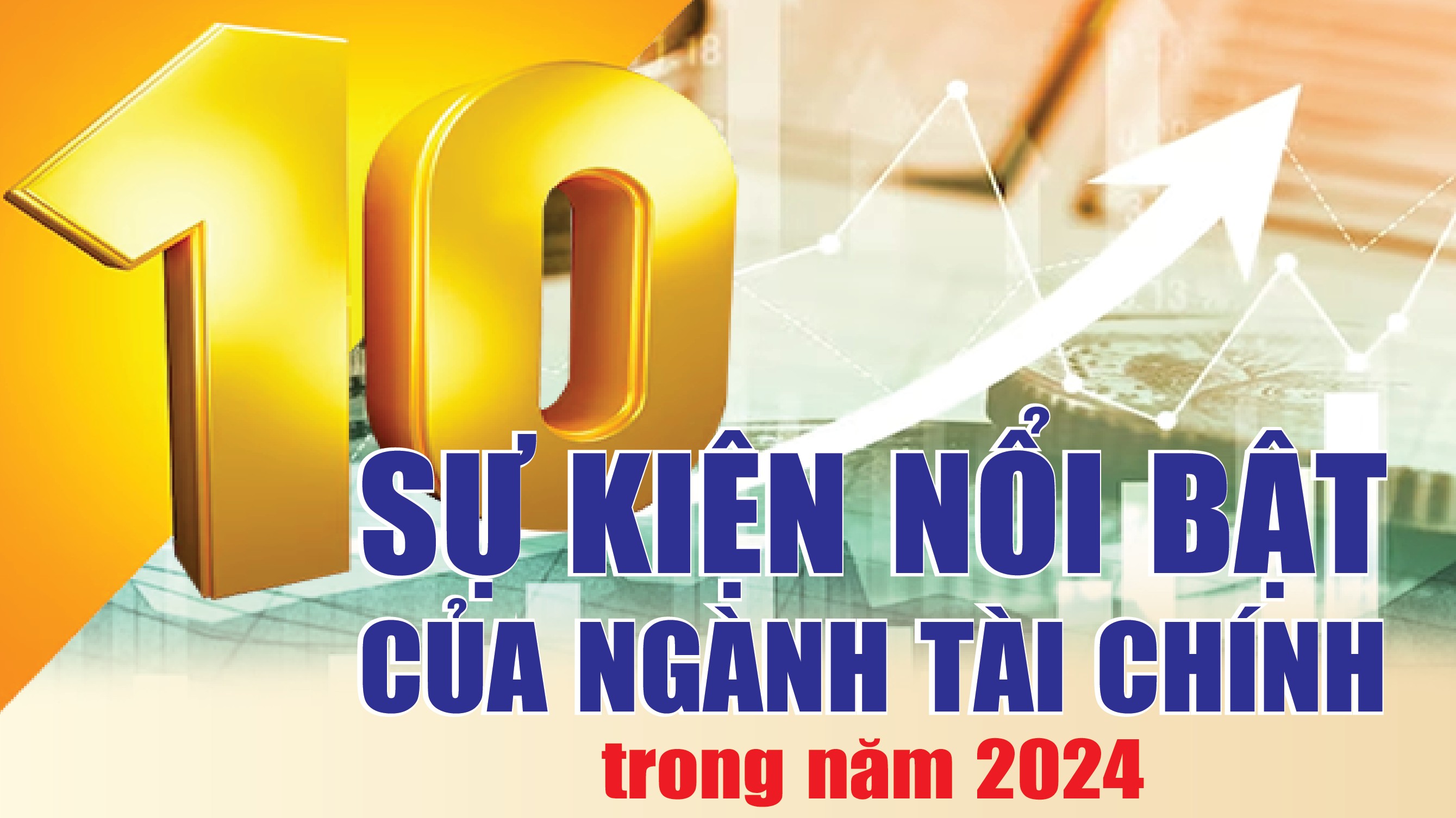 Infographics: 10 sự kiện nổi bật của ngành Tài chính trong năm 2024