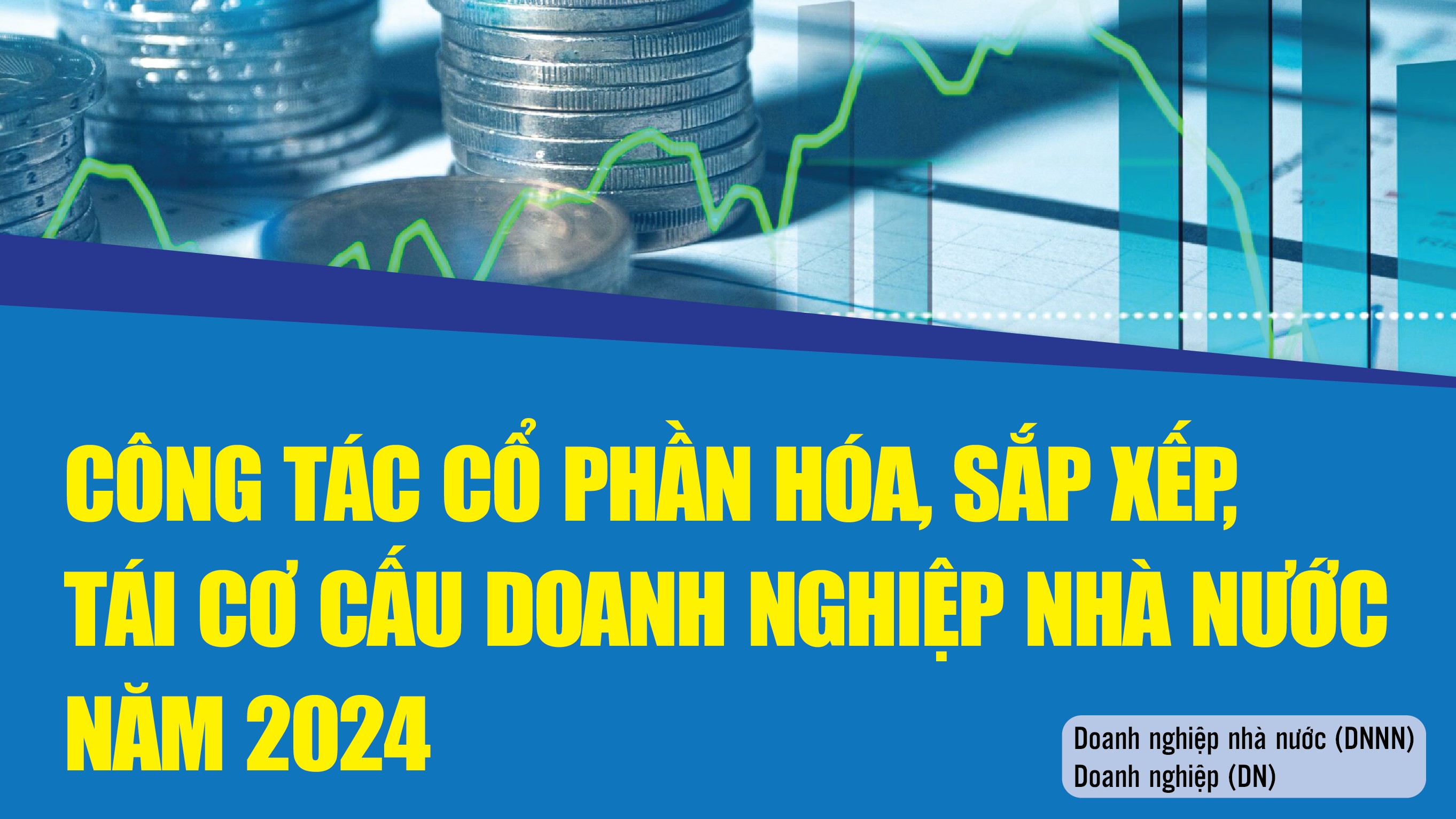 Infographics: Công tác cổ phần hóa, sắp xếp, tái cơ cấu doanh nghiệp nhà nước năm 2024
