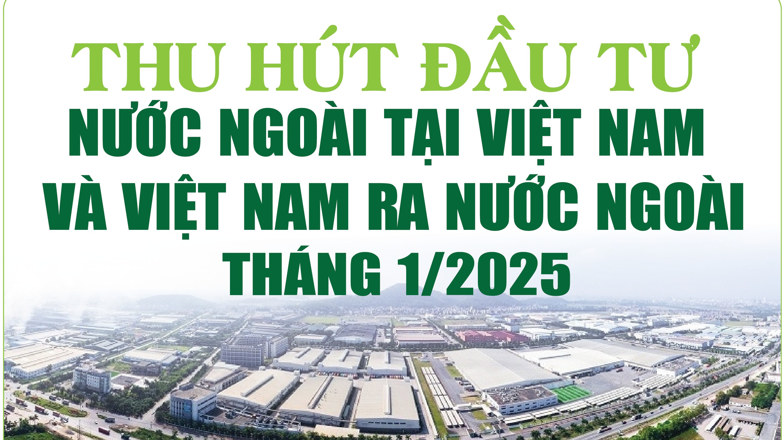 Infographics: Thu hút đầu tư nước ngoài tại Việt Nam và đầu tư của Việt Nam ra nước ngoài tháng 1/2025