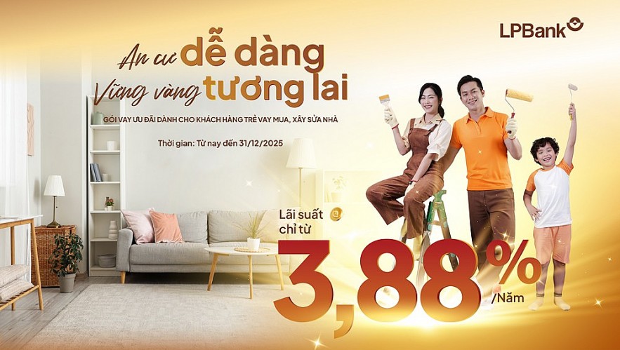 LPBank: Tiếp sức giấc mơ mua nhà của các gia đình trẻ với gói vay chỉ từ 3,88%