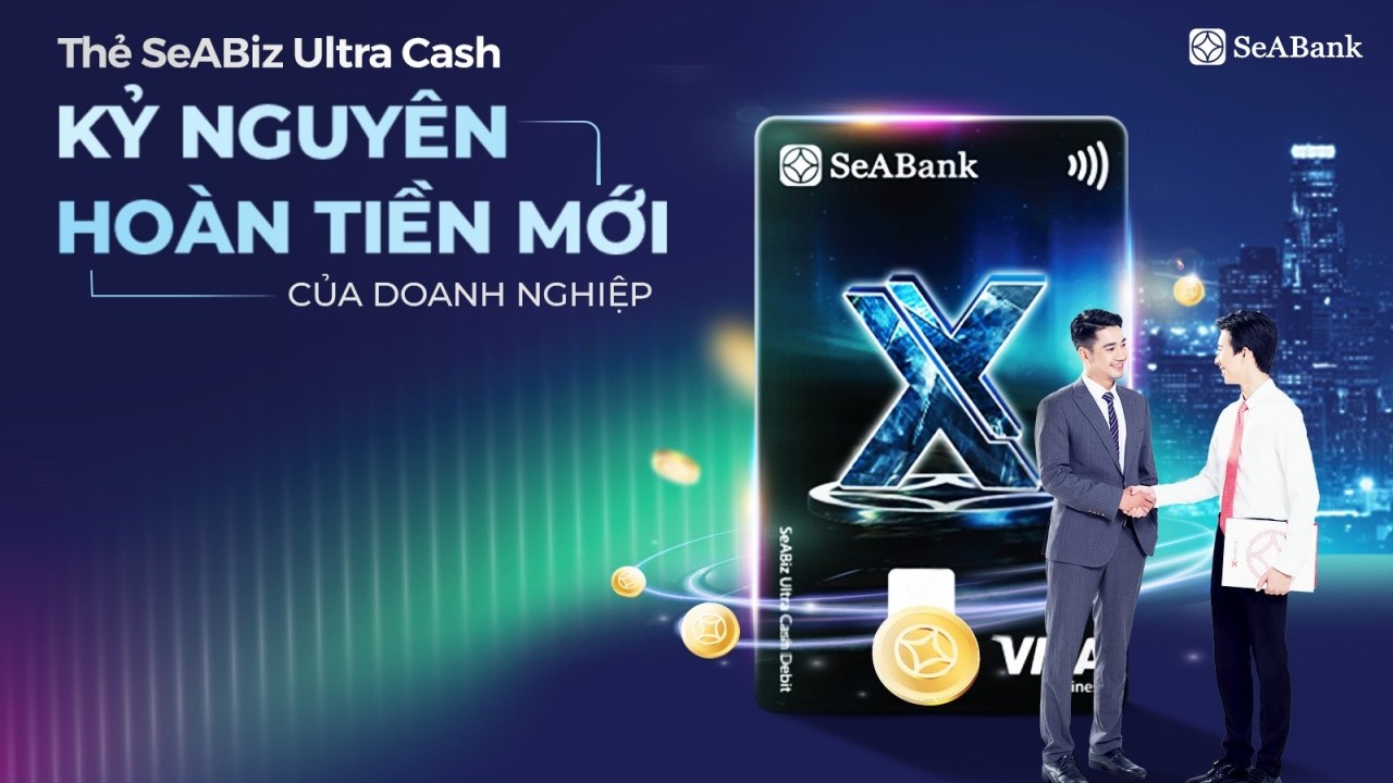 Thẻ SeABiz Ultra Cash của SeABank: “Lợi ích kép” cho doanh nghiệp