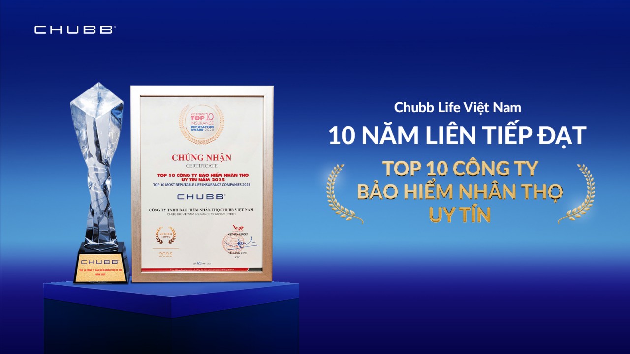 20 năm hiện diện tại Việt Nam, Chubb Life 10 năm liền được vinh danh vì luôn đặt khách hàng làm trung tâm