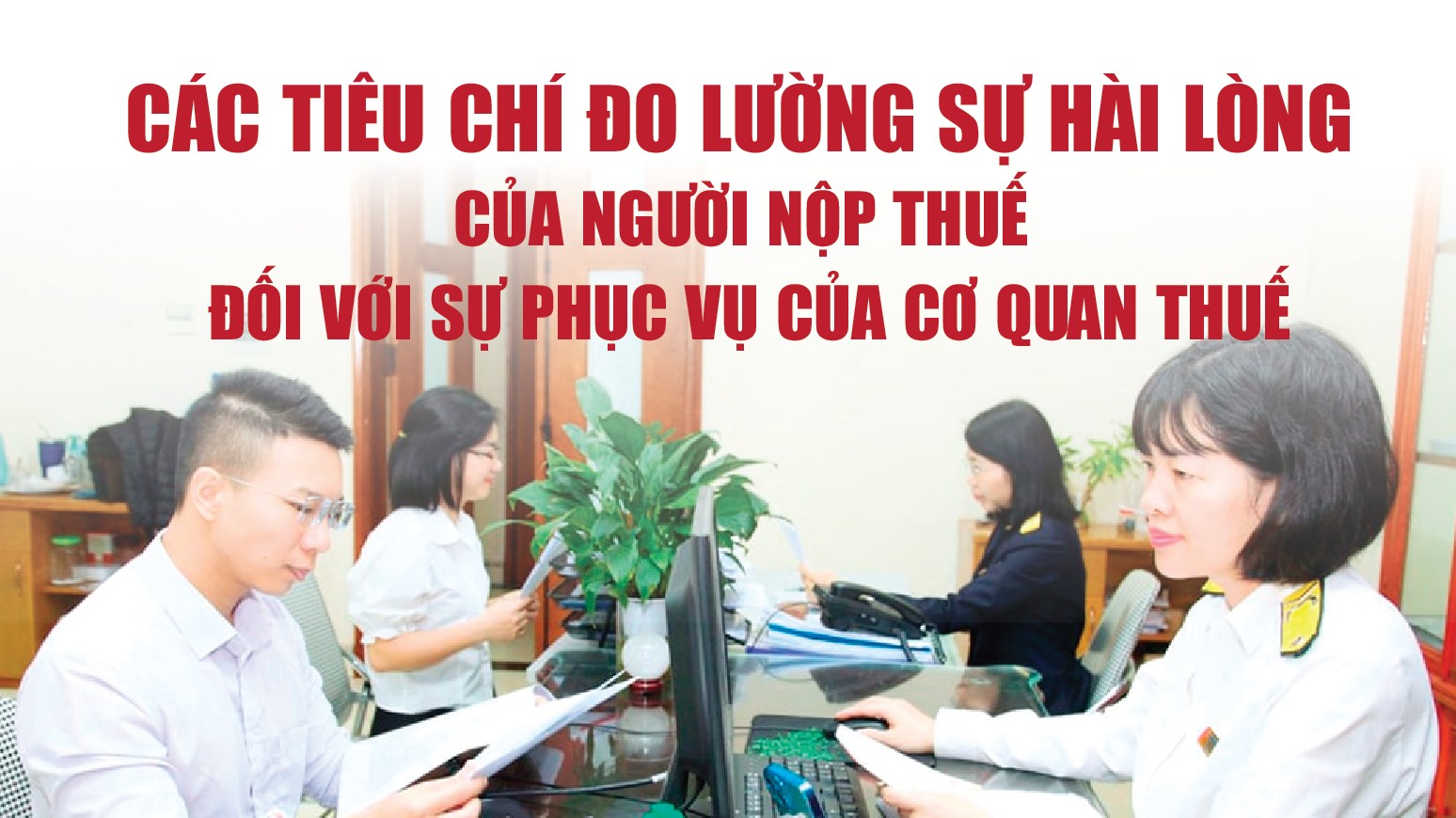 Infographics: Các tiêu chí đo lường sự hài lòng của người nộp thuế đối với sự phục vụ của cơ quan thuế
