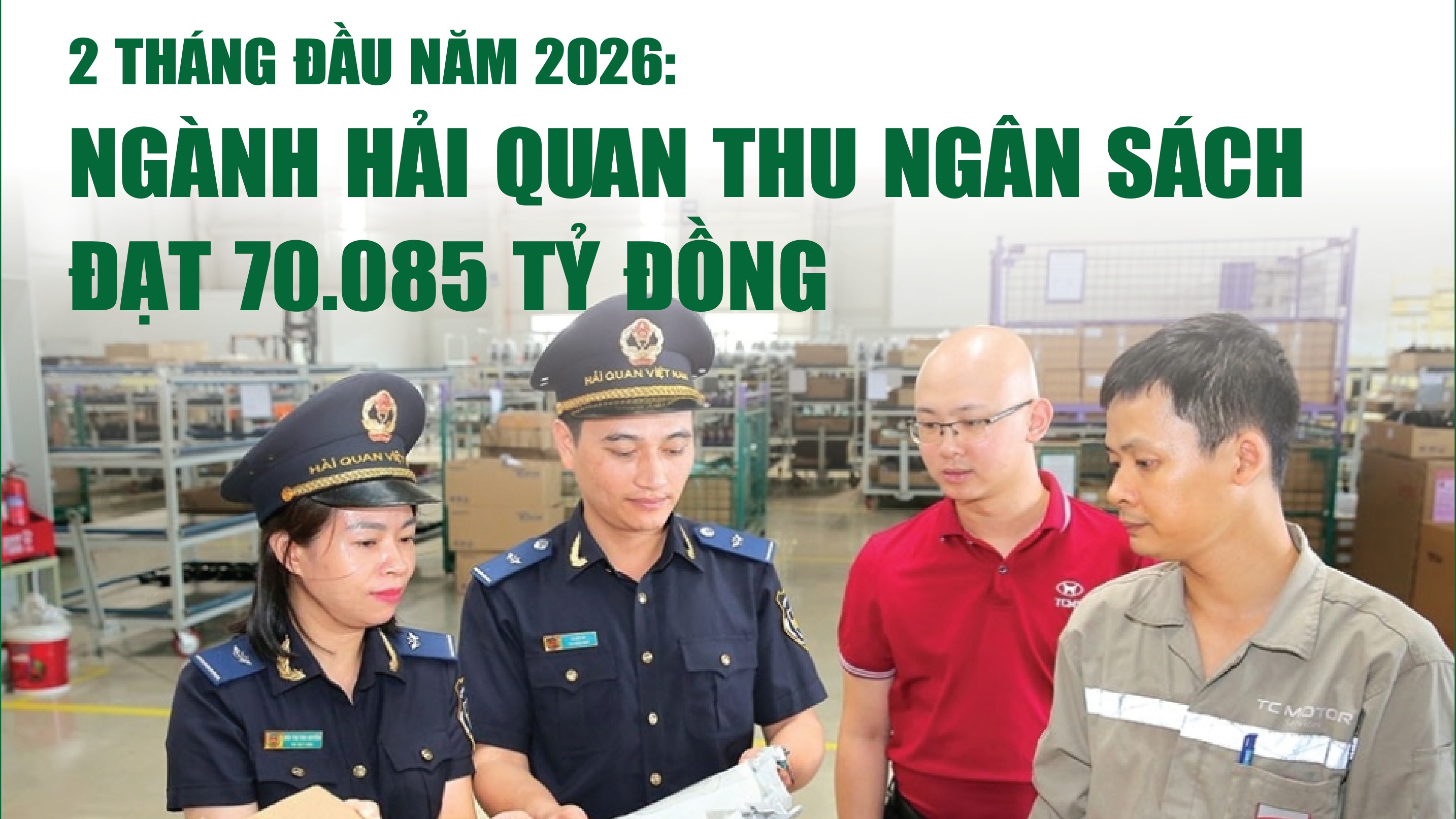 Infographics: Ngành Hải quan thu ngân sách 2 tháng đạt 70.085 tỷ đồng
